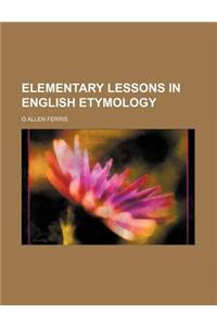 Elementary Lessons in English Etymology