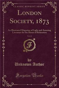 London Society, 1873, Vol. 23