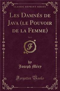 Les Damnés de Java (Le Pouvoir de la Femme), Vol. 1 (Classic Reprint)