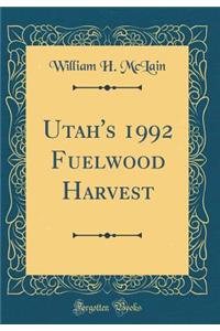 Utah's 1992 Fuelwood Harvest (Classic Reprint)