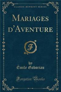 Mariages D'Aventure (Classic Reprint)