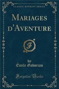 Mariages d'Aventure (Classic Reprint)