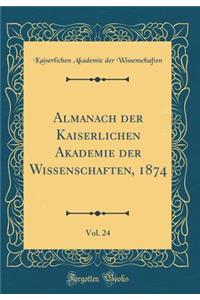 Almanach der Kaiserlichen Akademie der Wissenschaften, 1874, Vol. 24 (Classic Reprint)