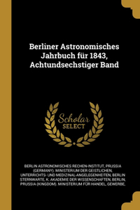 Berliner Astronomisches Jahrbuch für 1843, Achtundsechstiger Band