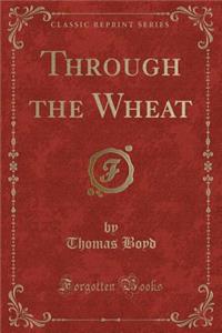 Through the Wheat (Classic Reprint)