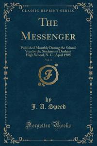 The Messenger, Vol. 4: Published Monthly During the School Year by the Students of Durham High School, N. C.; April 1908 (Classic Reprint)