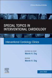 Special Topics in Interventional Cardiology, an Issue of Interventional Cardiology Clinics, E-Book
