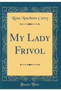 My Lady Frivol (Classic Reprint)