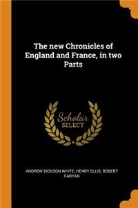 The New Chronicles of England and France, in Two Parts