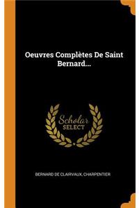 Oeuvres Complètes de Saint Bernard...