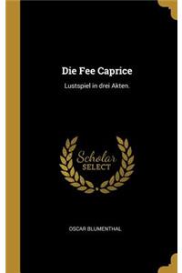 Die Fee Caprice: Lustspiel in Drei Akten.