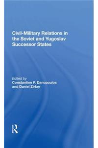 Civil-Military Relations in the Soviet and Yugoslav Successor States