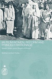 Muslim Women, Reform and Princely Patronage