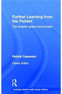 Further Learning from the Patient: The Analytic Space and Process