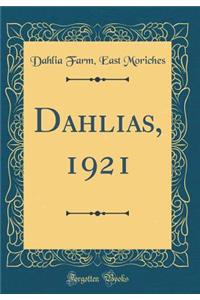 Dahlias, 1921 (Classic Reprint)