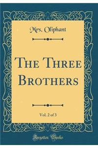 The Three Brothers, Vol. 2 of 3 (Classic Reprint)
