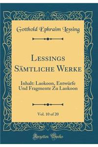 Lessings Sämtliche Werke, Vol. 10 of 20: Inhalt: Laokoon, Entwürfe Und Fragmente Zu Laokoon (Classic Reprint)