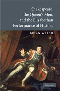 Shakespeare, the Queen's Men, and the Elizabethan Performance of History