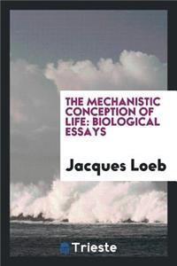 The Mechanistic Conception of Life: Biological Essays