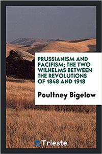 PRUSSIANISM AND PACIFISM; THE TWO WILHEL