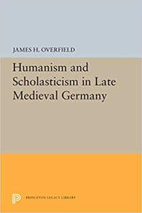 Humanism and Scholasticism in Late Medieval Germany