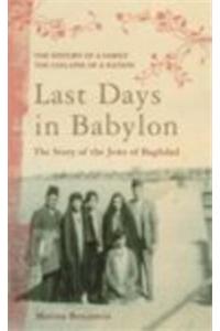 Last Days In Babylon : The Story Of The Jews Of Baghdad