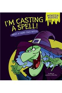 I'm Casting a Spell!: Meet a Fairy-Tale Witch