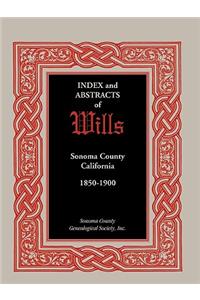 Index and Abstracts of Wills, Sonoma County, California