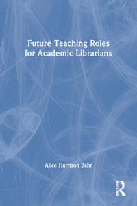 Future Teaching Roles for Academic Librarians