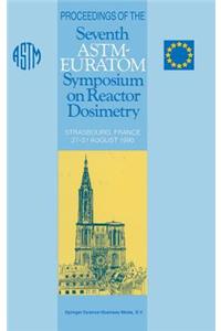 Proceedings of the Seventh Astm-Euratom Symposium on Reactor Dosimetry