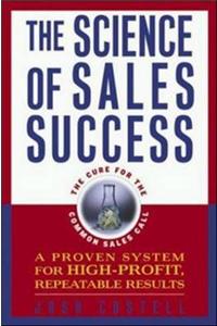 The Science of Sales Success: A Proven System for High-profit, Repeatable Results