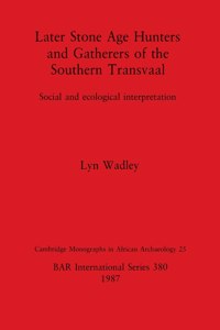 Later Stone Age Hunters and Gatherers of the Southern Transvaal