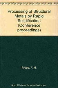 Processing of Structural Metals by Rapid Solidification