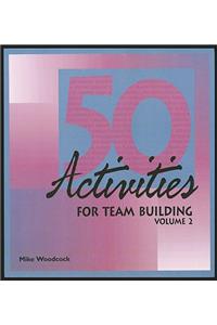 50 Activities for Team Building, Volume 2