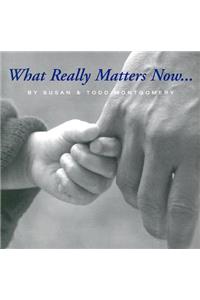 What Really Matters Now