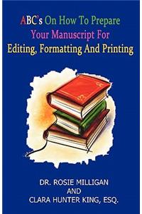 ABC's on How to Prepare Your Manuscript Forediting, Formatting and Printing