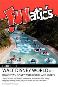 FUNatics Guide to Walt Disney World 2012