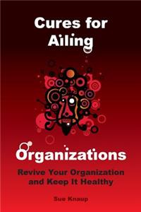 Cures for Ailing Organizations