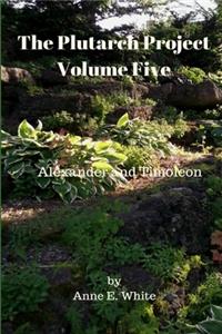 Plutarch Project Volume Five: Alexander and Timoleon
