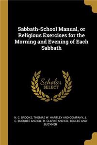 Sabbath-School Manual, or Religious Exercises for the Morning and Evening of Each Sabbath