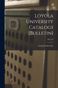 Loyola University Catalogs [Bulletin]; 1911-12