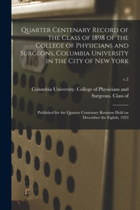 Quarter Centenary Record of the Class of 1898 of the College of Physicians and Surgeons, Columbia University in the City of New York