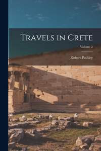 Travels in Crete; Volume 2