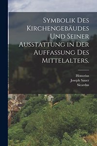Symbolik des Kirchengebäudes und seiner Ausstattung in der Auffassung des Mittelalters.
