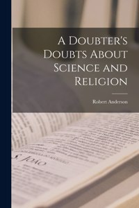 Doubter's Doubts About Science and Religion