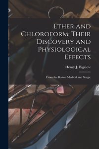 Ether and Chloroform; Their Discovery and Physiological Effects