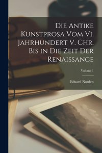 Antike Kunstprosa Vom Vi. Jahrhundert V. Chr. Bis in Die Zeit Der Renaissance; Volume 1