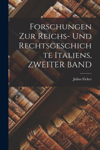 Forschungen Zur Reichs- Und Rechtsgeschichte Italiens, ZWEITER BAND