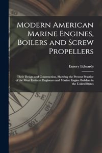 Modern American Marine Engines, Boilers and Screw Propellers