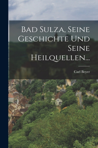 Bad Sulza, seine Geschichte und seine Heilquellen...